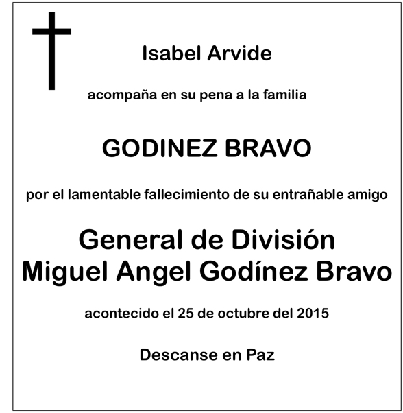 Isabel Arvide acompaña en su pena a la familia GODINEZ BRAVO por el lamentable fallecimiento del su entrañable amigo General de División Miguel Angel Godínez Bravo acontecido el 25 de octubre del 2015. Descanse en Paz.